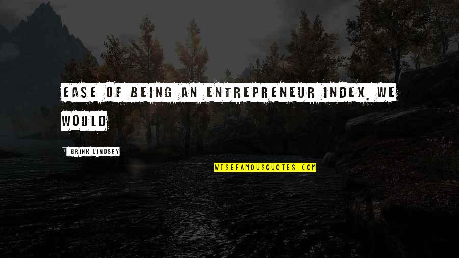 Trevyn Smith Quotes By Brink Lindsey: Ease of being an entrepreneur index, we would
