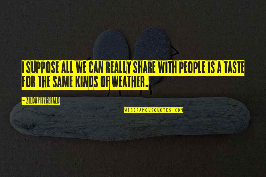 Trevyn Smith Quotes By Zelda Fitzgerald: I suppose all we can really share with