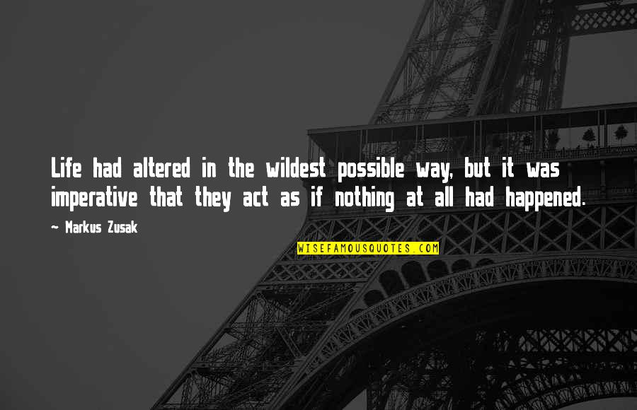 Trew Calling Quotes By Markus Zusak: Life had altered in the wildest possible way,
