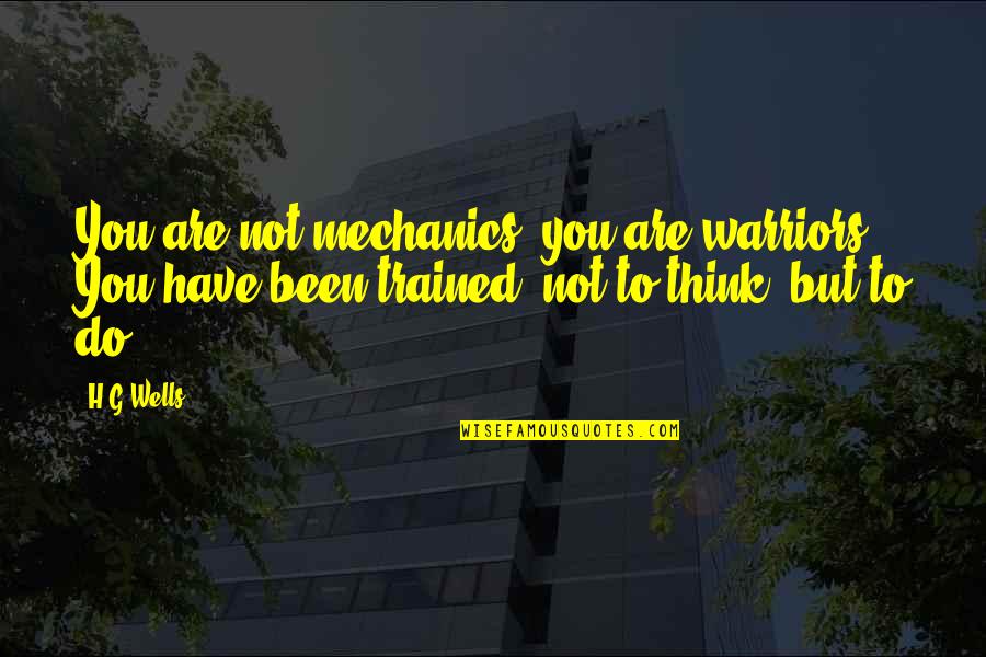 Trewax Quotes By H.G.Wells: You are not mechanics, you are warriors. You