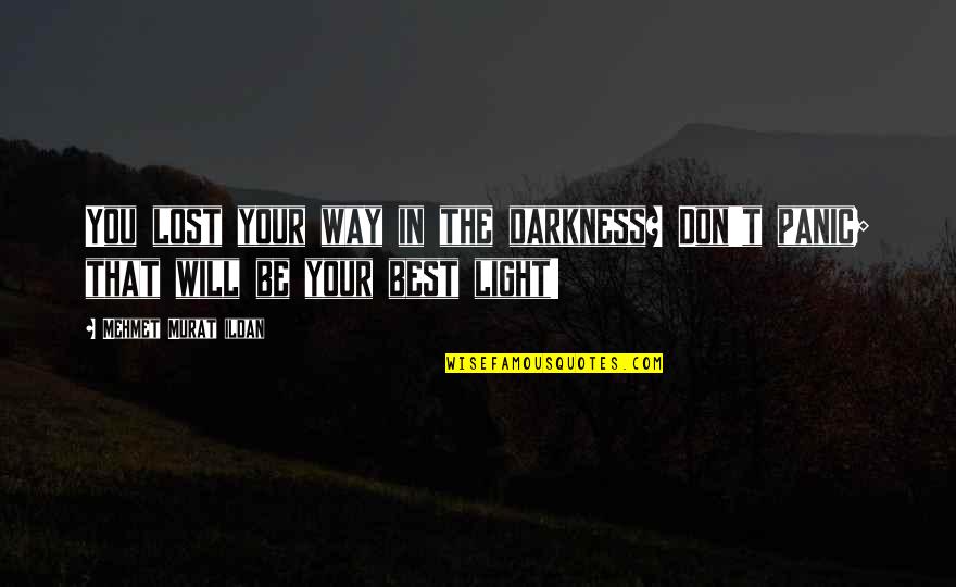 Trewax Quotes By Mehmet Murat Ildan: You lost your way in the darkness? Don't