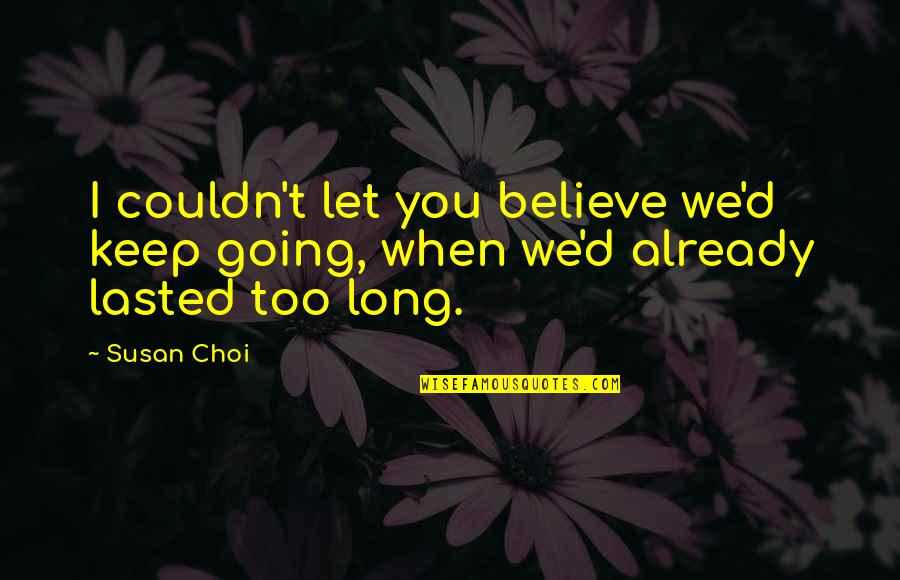 Trex Decking Quotes By Susan Choi: I couldn't let you believe we'd keep going,