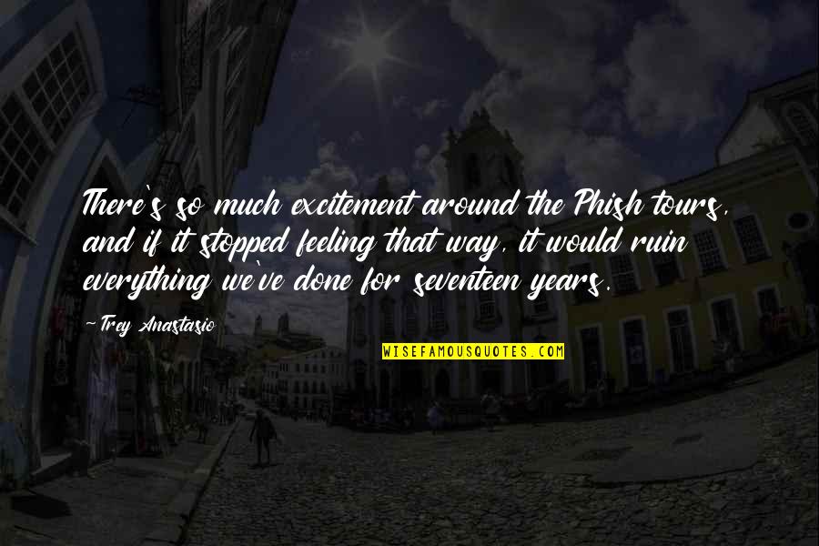 Trey Anastasio Quotes By Trey Anastasio: There's so much excitement around the Phish tours,
