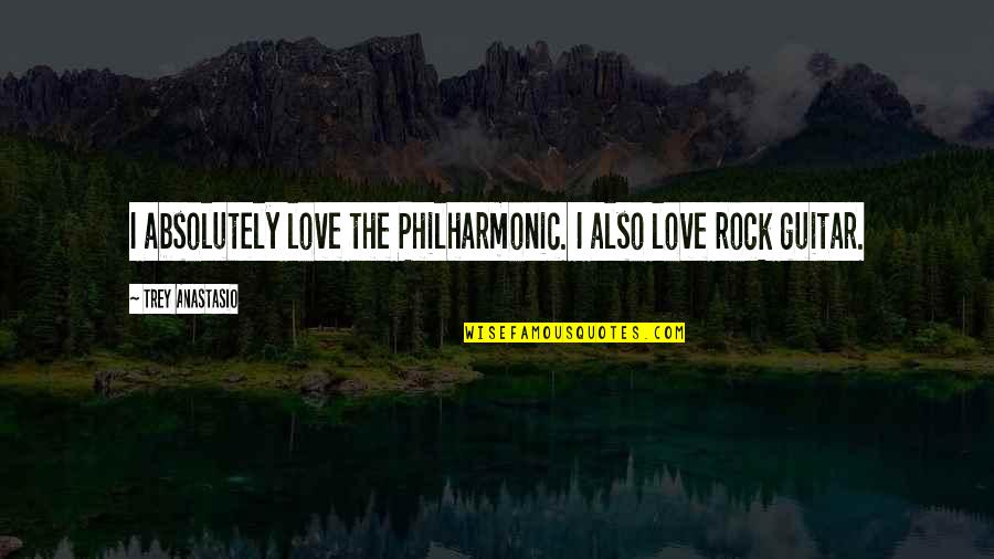 Trey Anastasio Quotes By Trey Anastasio: I absolutely love the Philharmonic. I also love