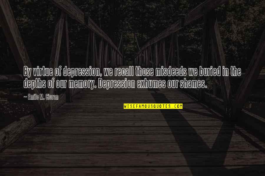 Trey Chapman Quotes By Emile M. Cioran: By virtue of depression, we recall those misdeeds Trey Chapman Quotes By Emile M. Cioran: By virtue of depression, we recall those misdeeds