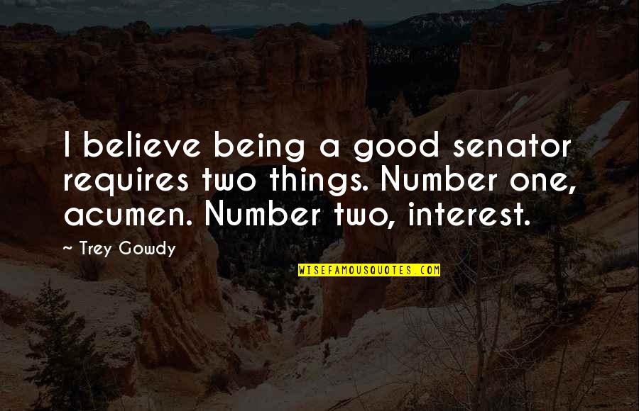 Trey Gowdy Quotes By Trey Gowdy: I believe being a good senator requires two