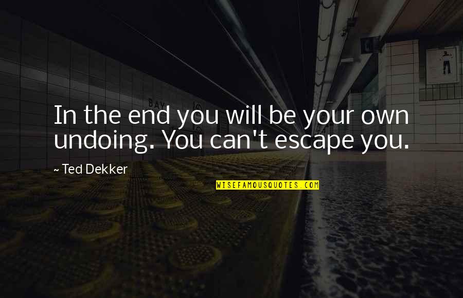 Trey Lance Quotes By Ted Dekker: In the end you will be your own