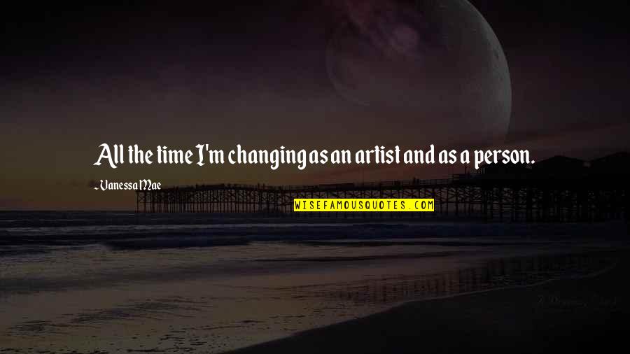 Trey Lance Quotes By Vanessa Mae: All the time I'm changing as an artist Trey Lance Quotes By Vanessa Mae: All the time I'm changing as an artist