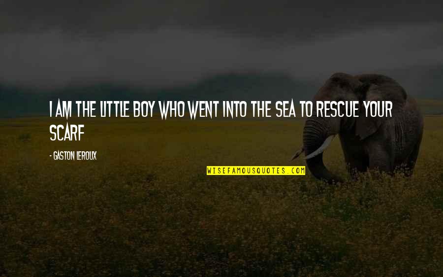 Trey Macdougal Quotes By Gaston Leroux: I am the little boy who went into Trey Macdougal Quotes By Gaston Leroux: I am the little boy who went into