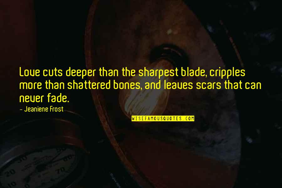 Trey Macdougal Quotes By Jeaniene Frost: Love cuts deeper than the sharpest blade, cripples Trey Macdougal Quotes By Jeaniene Frost: Love cuts deeper than the sharpest blade, cripples