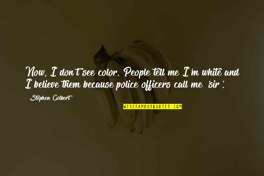 Treybig Obituary Quotes By Stephen Colbert: Now, I don't see color. People tell me Treybig Obituary Quotes By Stephen Colbert: Now, I don't see color. People tell me