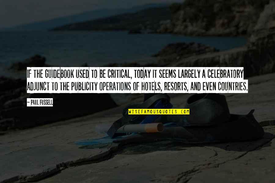 Treyce Hodges Quotes By Paul Fussell: If the guidebook used to be critical, today Treyce Hodges Quotes By Paul Fussell: If the guidebook used to be critical, today