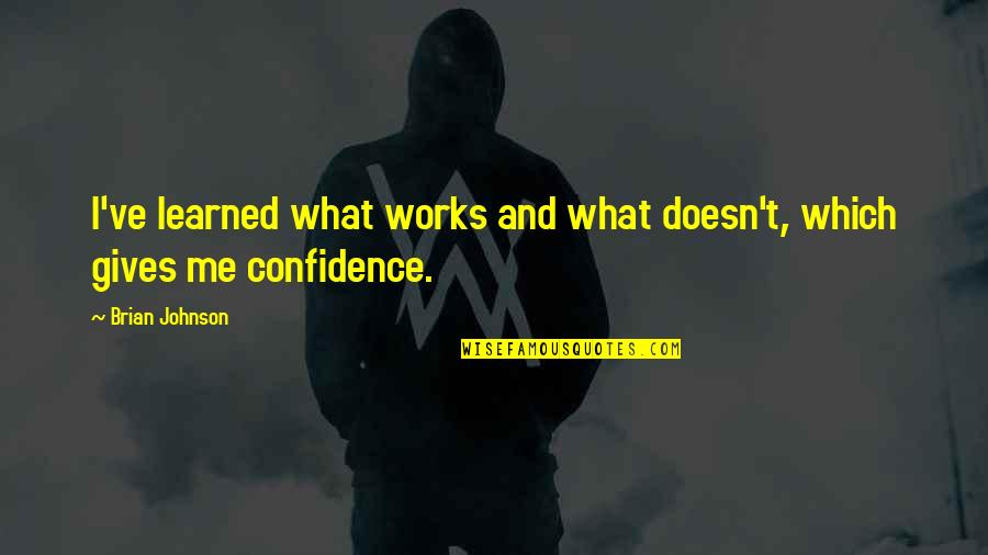 Treycent Quotes By Brian Johnson: I've learned what works and what doesn't, which