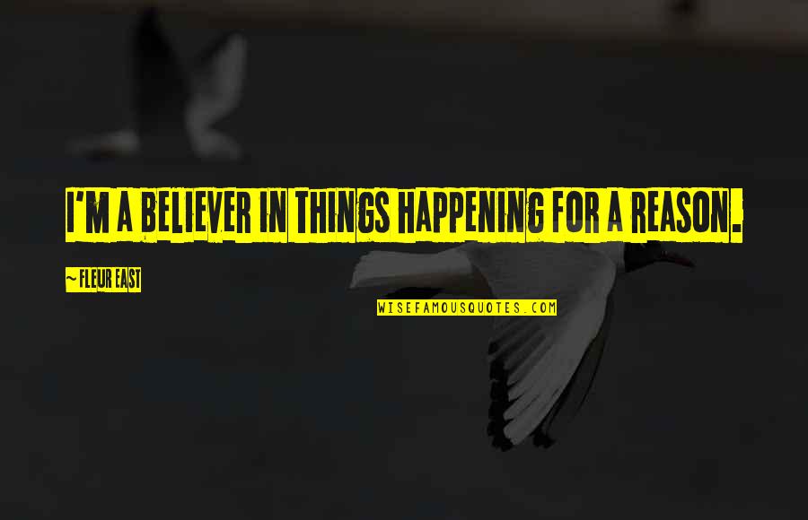 Treyline Quotes By Fleur East: I'm a believer in things happening for a Treyline Quotes By Fleur East: I'm a believer in things happening for a
