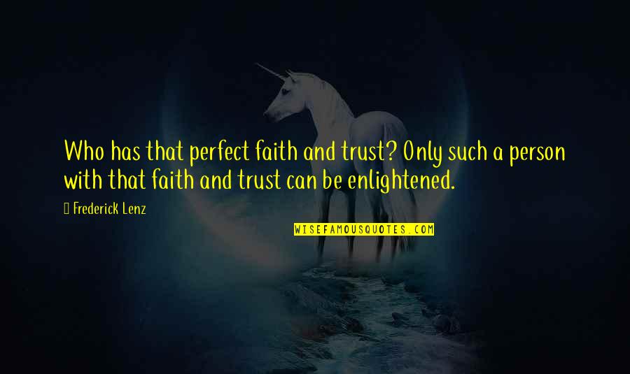 Treyline Quotes By Frederick Lenz: Who has that perfect faith and trust? Only Treyline Quotes By Frederick Lenz: Who has that perfect faith and trust? Only
