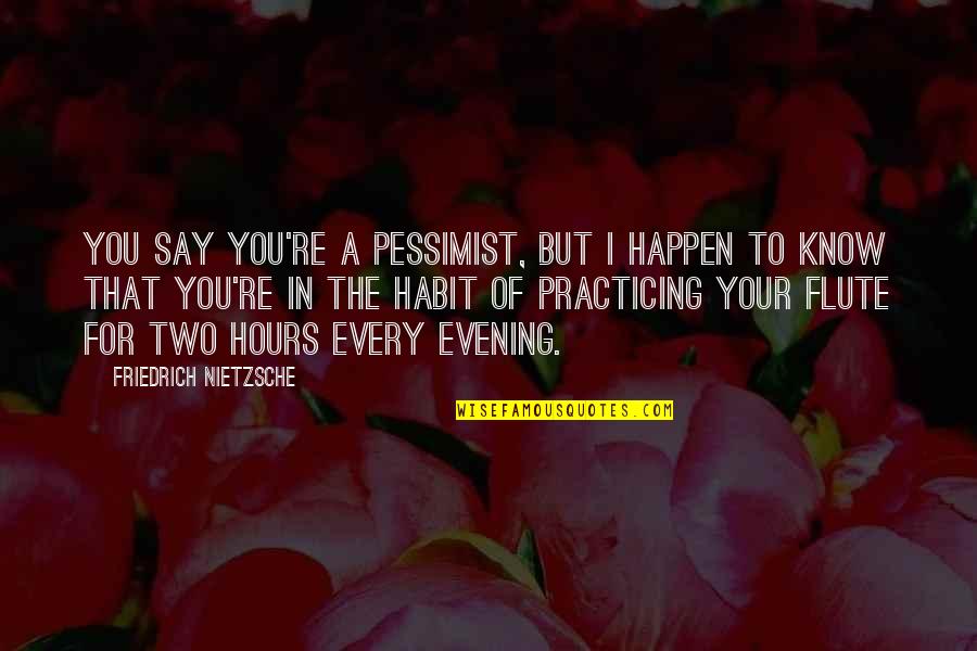 Treyline Quotes By Friedrich Nietzsche: You say you're a pessimist, but I happen Treyline Quotes By Friedrich Nietzsche: You say you're a pessimist, but I happen