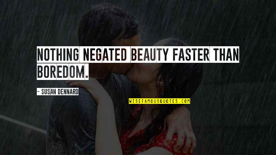 Treyline Quotes By Susan Dennard: Nothing negated beauty faster than boredom. Treyline Quotes By Susan Dennard: Nothing negated beauty faster than boredom.