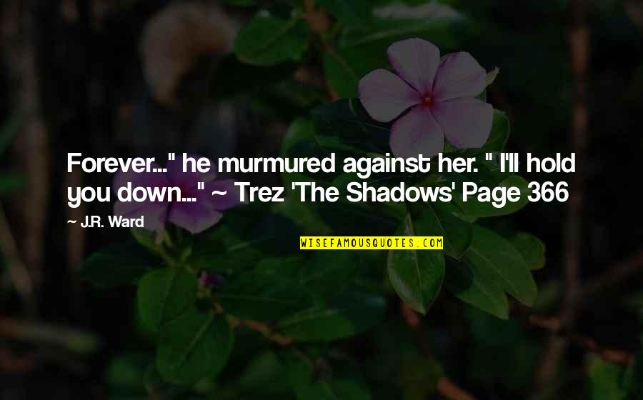 Trez Quotes By J.R. Ward: Forever..." he murmured against her. " I'll hold