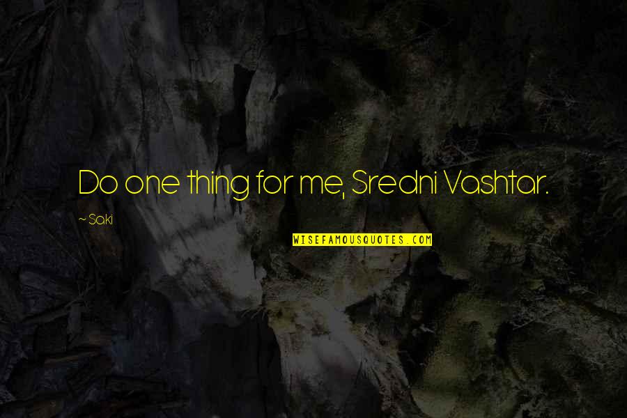 Trezentos Reais Quotes By Saki: Do one thing for me, Sredni Vashtar.