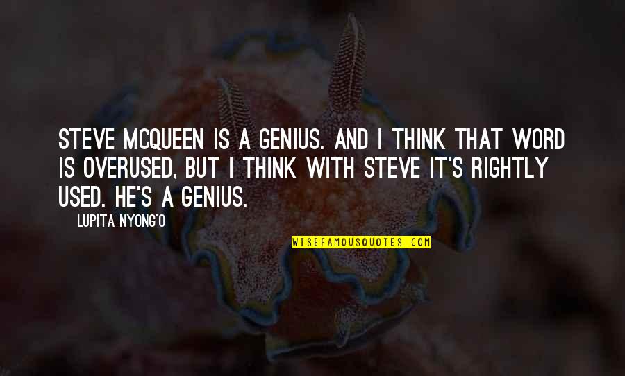 Trezette Mccoy Quotes By Lupita Nyong'o: Steve McQueen is a genius. And I think Trezette Mccoy Quotes By Lupita Nyong'o: Steve McQueen is a genius. And I think