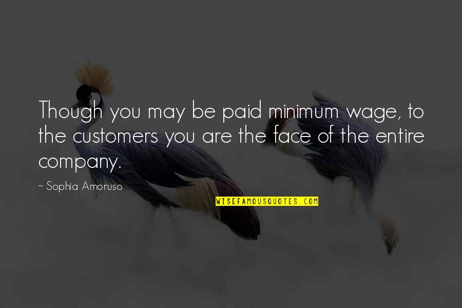 Treziers Quotes By Sophia Amoruso: Though you may be paid minimum wage, to