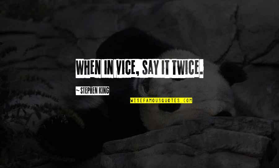 Trezire Lucian Quotes By Stephen King: When in vice, say it twice.
