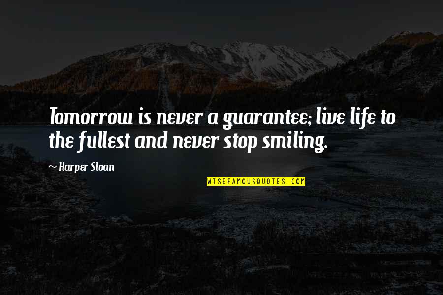 Trezire Quotes By Harper Sloan: Tomorrow is never a guarantee; live life to
