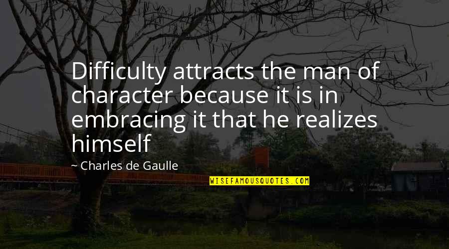 Trezzo Kansas Quotes By Charles De Gaulle: Difficulty attracts the man of character because it