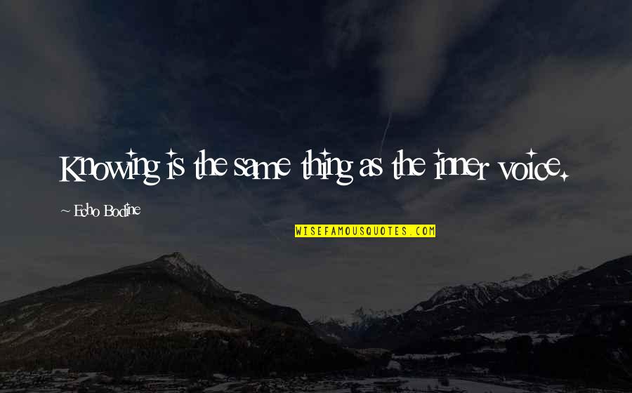 Trfeducationfoundation Quotes By Echo Bodine: Knowing is the same thing as the inner