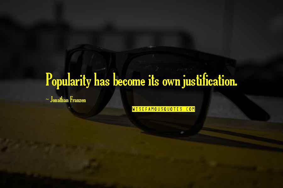Trgameki T Quotes By Jonathan Franzen: Popularity has become its own justification.