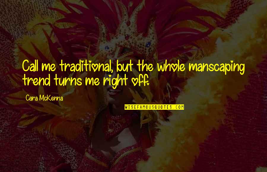 Trgovci Dusama Quotes By Cara McKenna: Call me traditional, but the whole manscaping trend