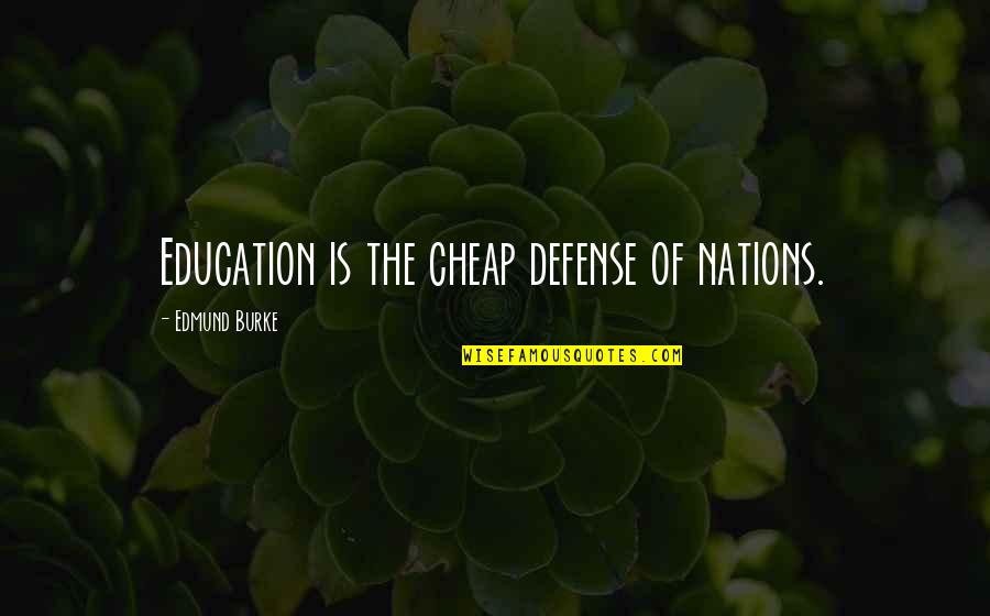 Trgovci Dusama Quotes By Edmund Burke: Education is the cheap defense of nations. Trgovci Dusama Quotes By Edmund Burke: Education is the cheap defense of nations.