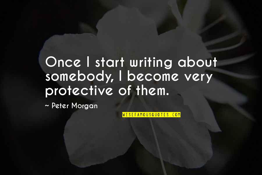 Trgovci Zantlije Quotes By Peter Morgan: Once I start writing about somebody, I become