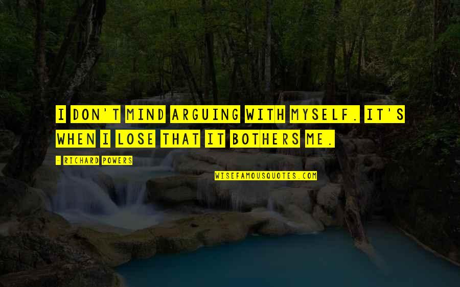 Tri Delta Airlines Quotes By Richard Powers: I don't mind arguing with myself. It's when