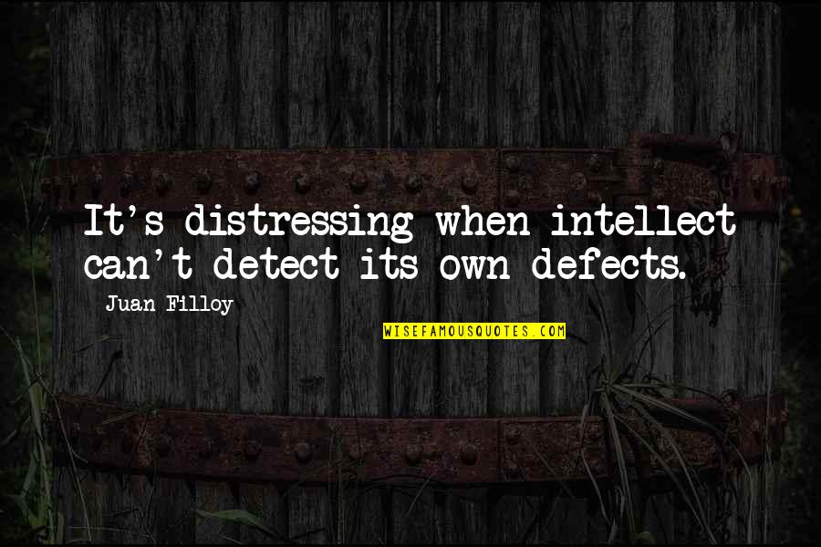 Tri Game System Quotes By Juan Filloy: It's distressing when intellect can't detect its own