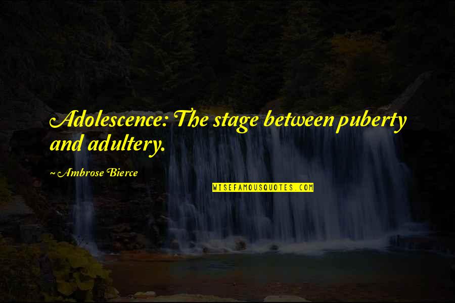Tri Gamer Quotes By Ambrose Bierce: Adolescence: The stage between puberty and adultery. Tri Gamer Quotes By Ambrose Bierce: Adolescence: The stage between puberty and adultery.