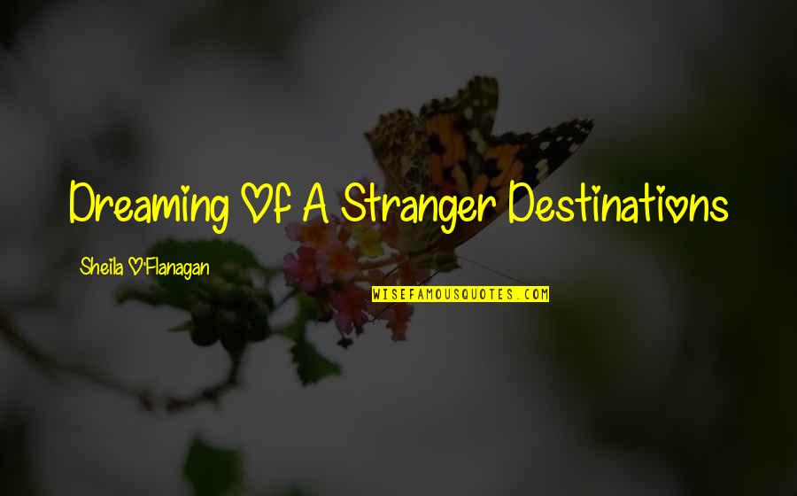 Tri Shank Drill Quotes By Sheila O'Flanagan: Dreaming Of A Stranger Destinations