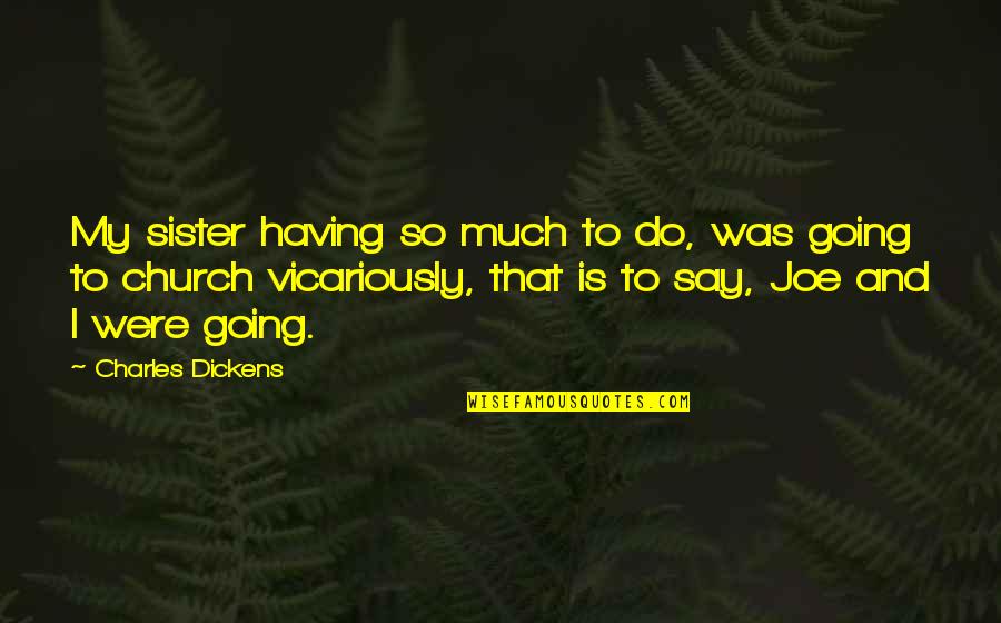 Tri Sigma Inspirational Quotes By Charles Dickens: My sister having so much to do, was