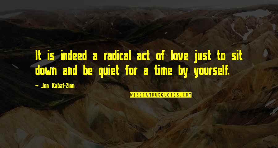 Tri Sigma Inspirational Quotes By Jon Kabat-Zinn: It is indeed a radical act of love
