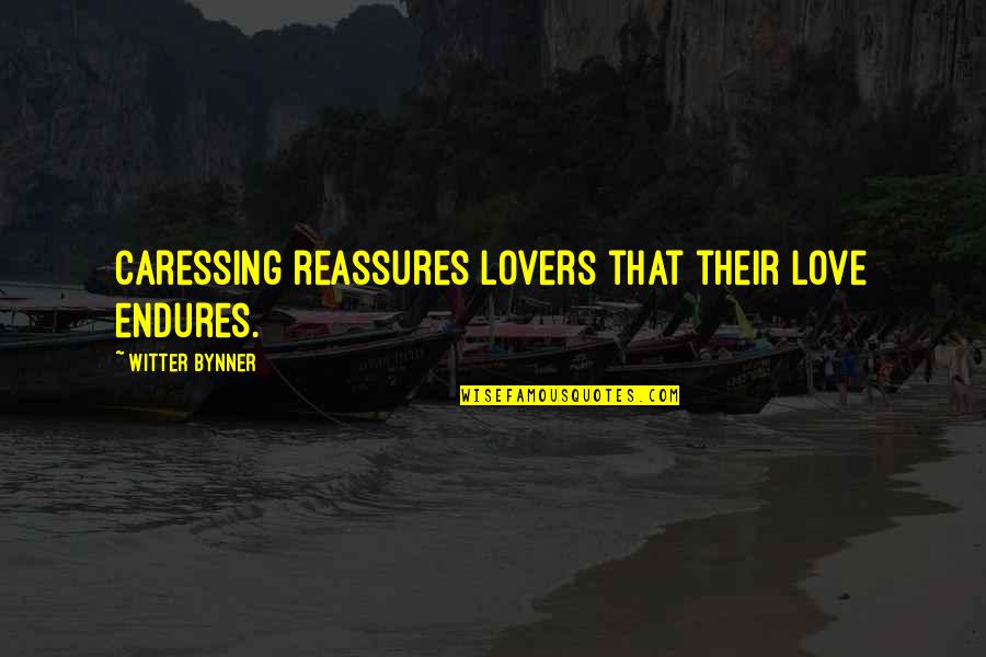Triad Relationship Quotes By Witter Bynner: Caressing reassures lovers that their love endures.