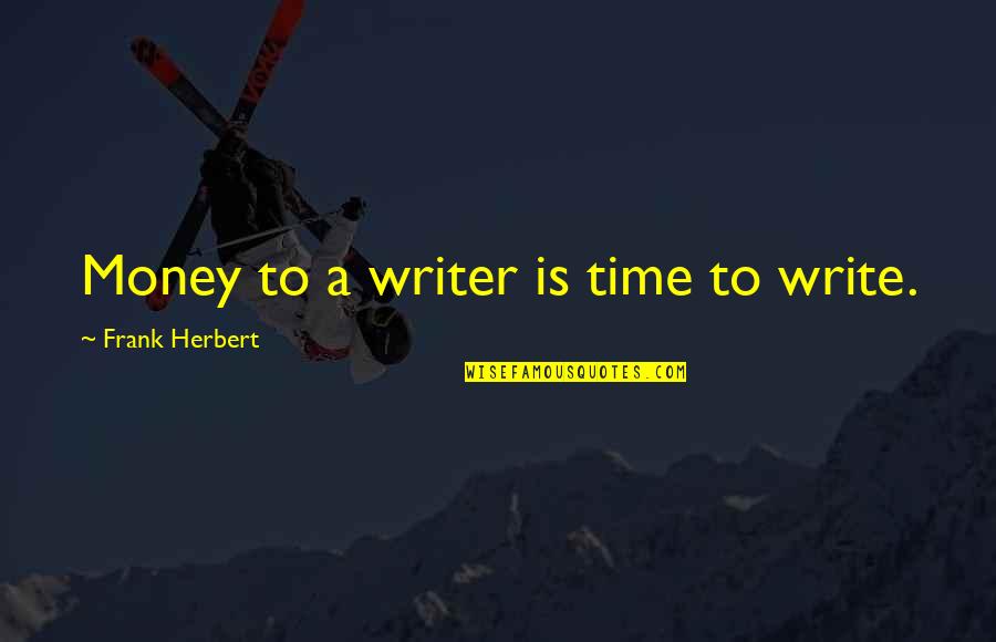 Triada Ecologica Quotes By Frank Herbert: Money to a writer is time to write.