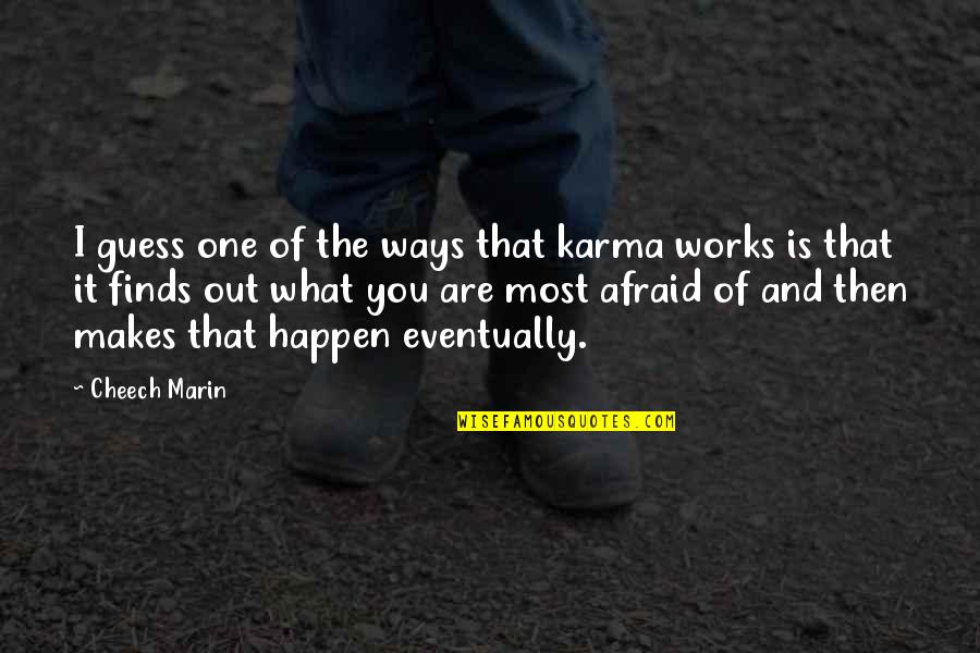 Triadic Harmony Quotes By Cheech Marin: I guess one of the ways that karma
