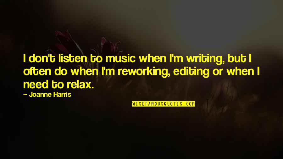 Triadic Harmony Quotes By Joanne Harris: I don't listen to music when I'm writing, Triadic Harmony Quotes By Joanne Harris: I don't listen to music when I'm writing,