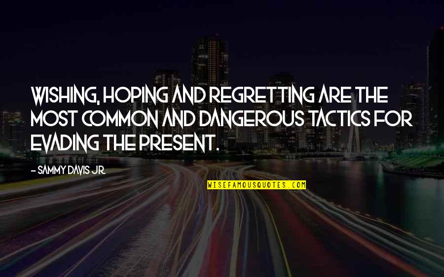 Triadic Harmony Quotes By Sammy Davis Jr.: Wishing, hoping and regretting are the most common Triadic Harmony Quotes By Sammy Davis Jr.: Wishing, hoping and regretting are the most common