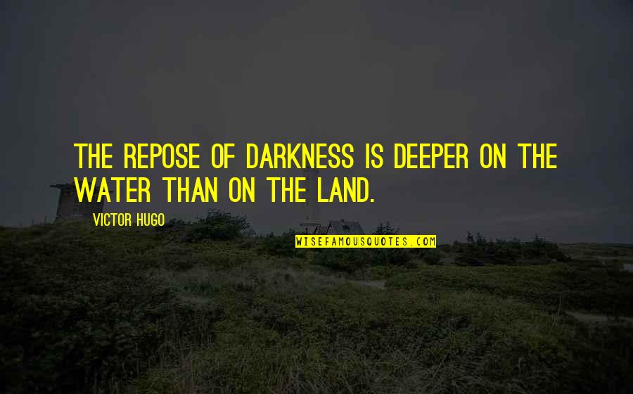 Triadon Quotes By Victor Hugo: The repose of darkness is deeper on the