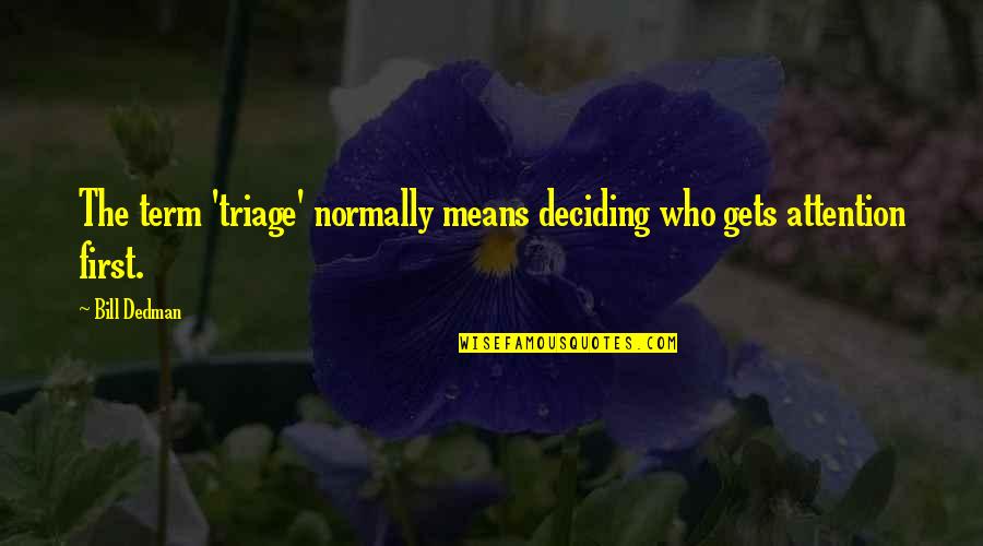 Triage Best Quotes By Bill Dedman: The term 'triage' normally means deciding who gets