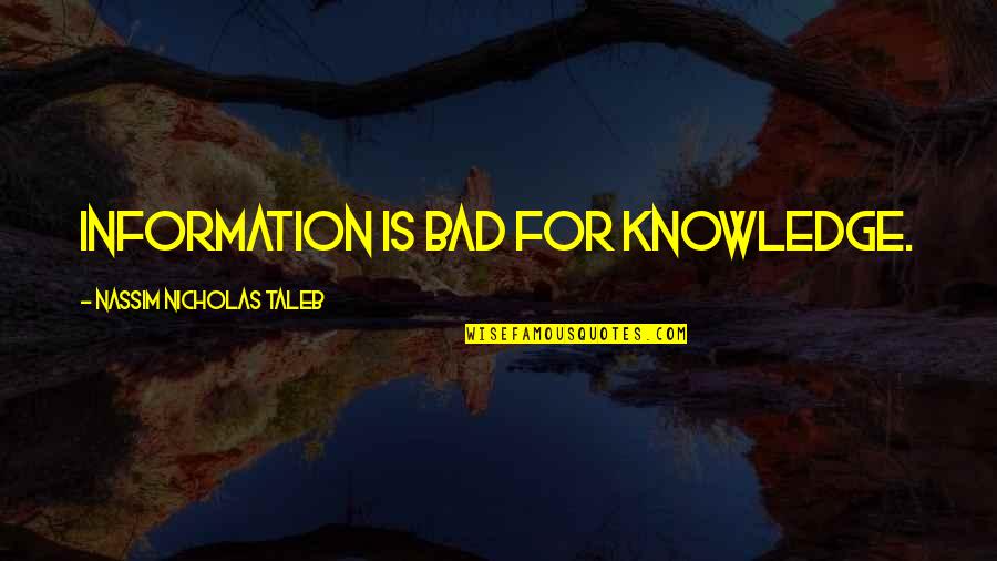 Triage Best Quotes By Nassim Nicholas Taleb: Information is bad for knowledge.