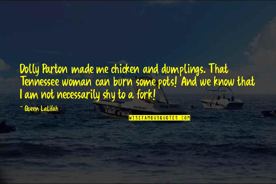 Triage Guilt Quotes By Queen Latifah: Dolly Parton made me chicken and dumplings. That
