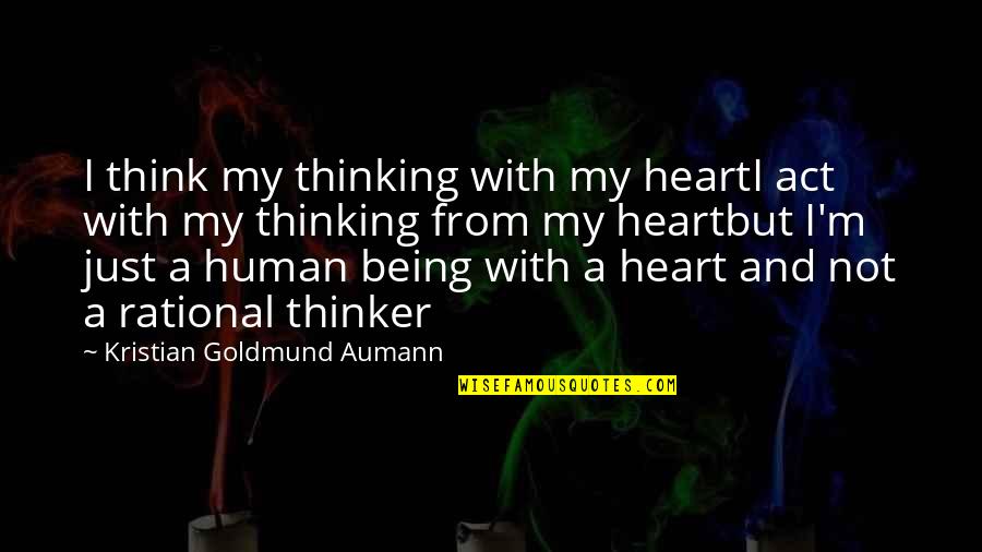 Triage X Quotes By Kristian Goldmund Aumann: I think my thinking with my heartI act