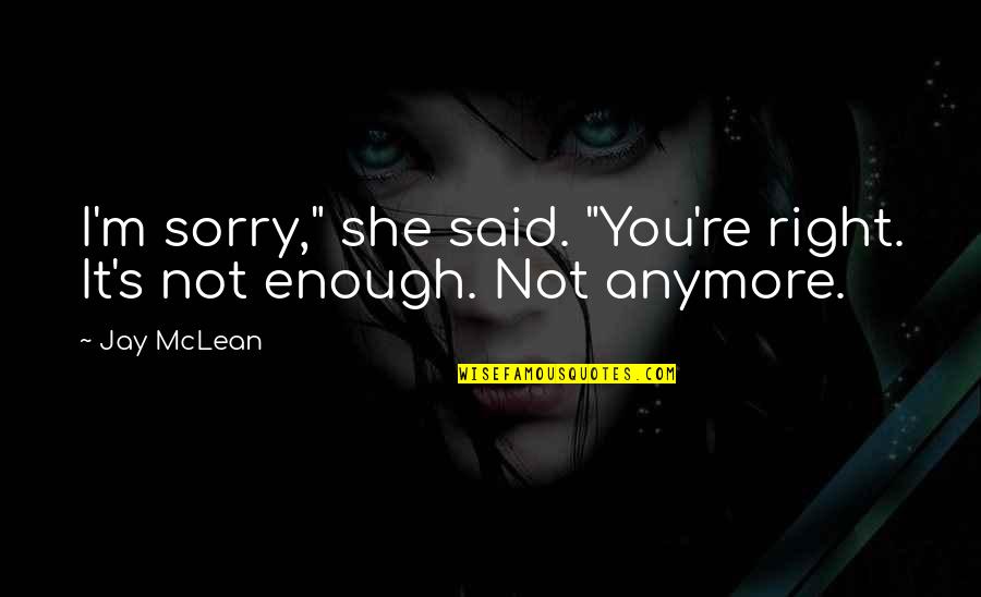 Triaged Meme Quotes By Jay McLean: I'm sorry," she said. "You're right. It's not